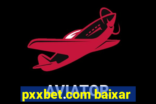 pxxbet.com baixar